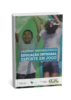 Caderno Metodológico Educação Integral - Esporte em Jogo